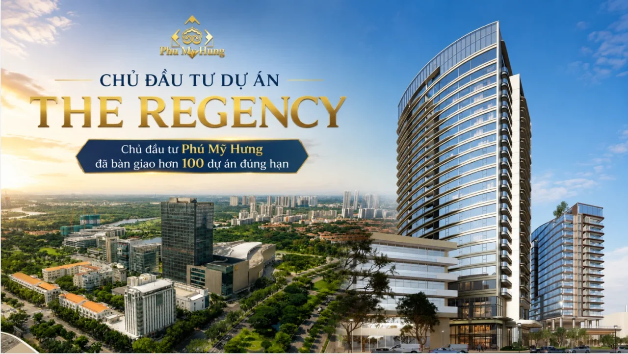 The Regency Phú Mỹ Hưng Quận 7 | Giá Bán, Mặt Bằng, Tiến Độ 2026 77 Chủ đầu tư Phú Mỹ Hưng đã bàn giao hơn 100 dự án đúng hạn